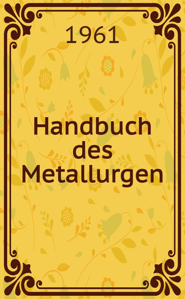Handbuch des Metallurgen