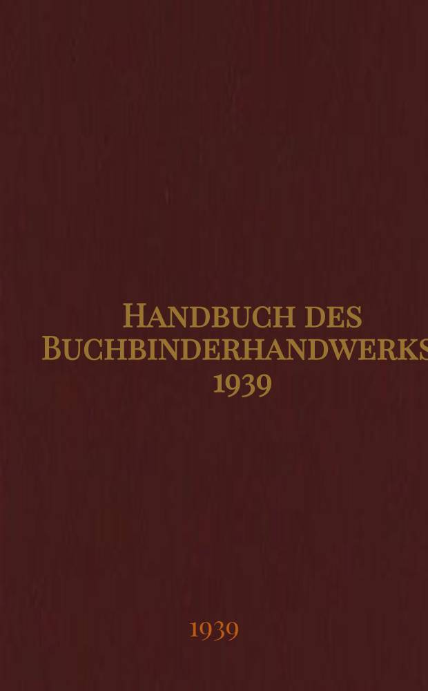 Handbuch des Buchbinderhandwerks. 1939