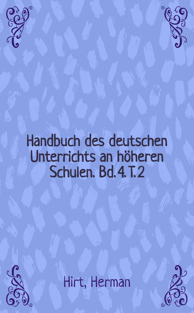 Handbuch des deutschen Unterrichts an höheren Schulen. Bd. 4. T. 2 : Etymologie der neuhochdeutschen Sprache