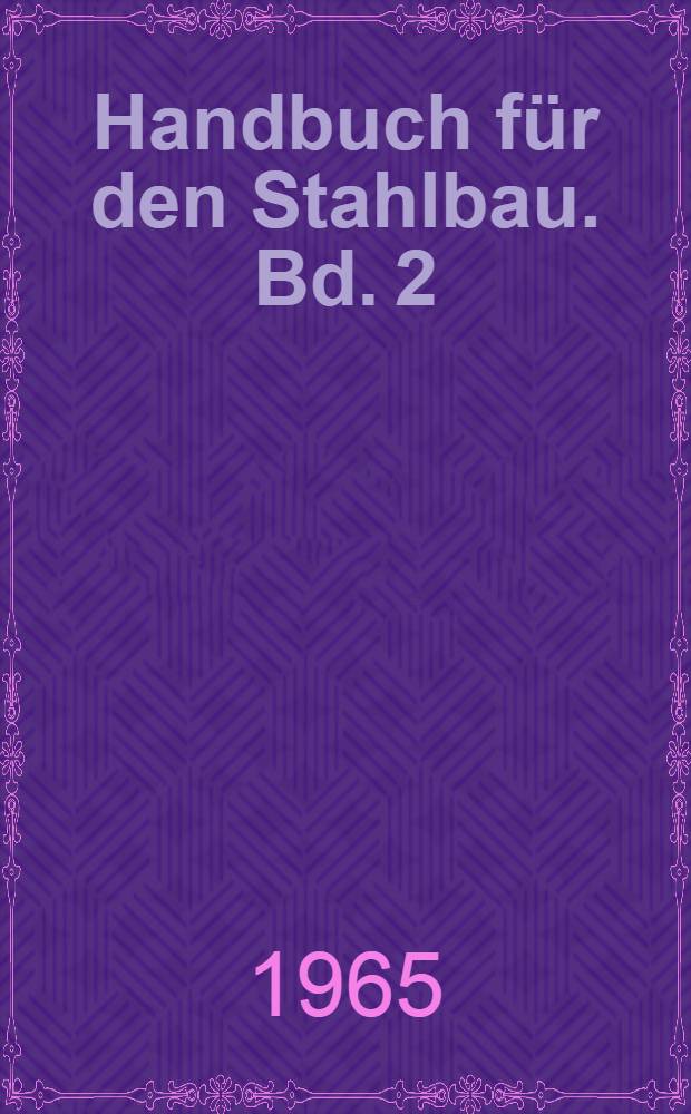 Handbuch für den Stahlbau. Bd. 2 : Vereinheitlichtes Vorschriftenwerk