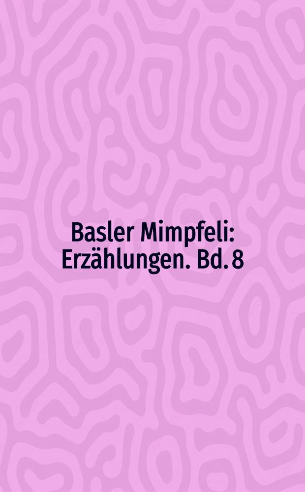 Basler Mimpfeli : [Erzählungen]. Bd. 8