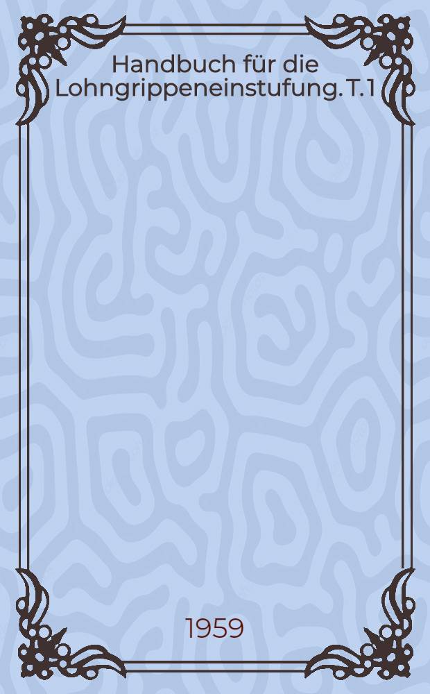 Handbuch für die Lohngrippeneinstufung. T. 1 : Berufe und Tätigkeiten in der Metallurgie und metallverarbeitenden Industrie