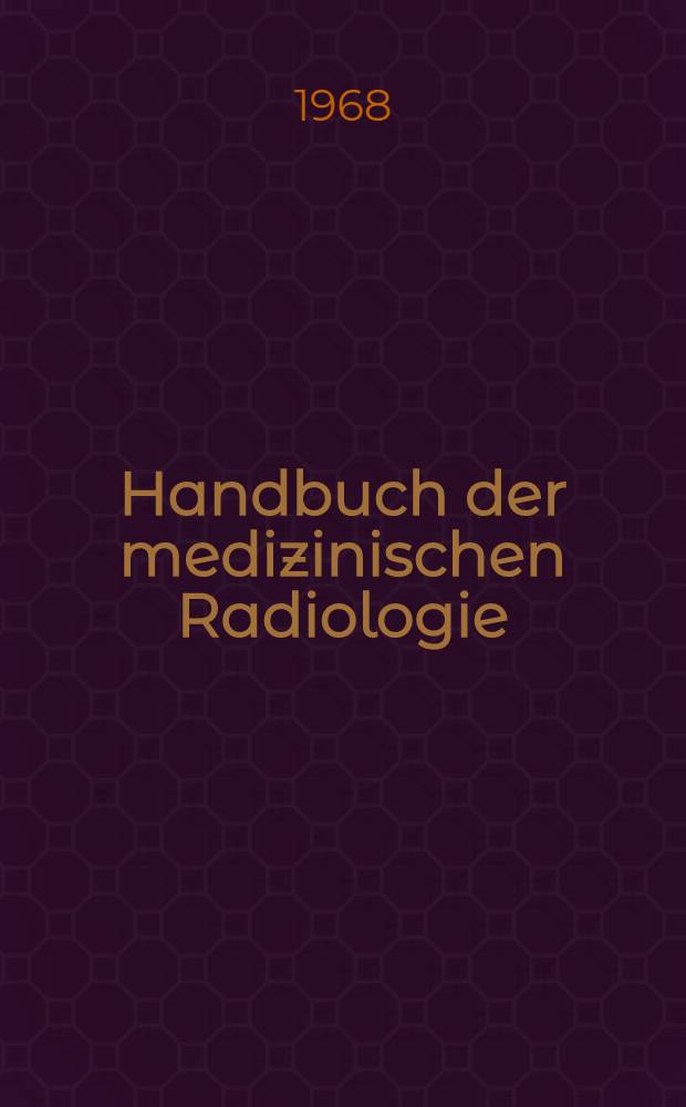 Handbuch der medizinischen Radiologie = Encyclopedia of medical radiology