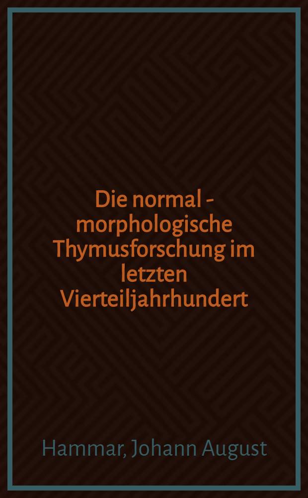 Die normal - morphologische Thymusforschung im letzten Vierteiljahrhundert : Analyse und Synthese, nebst einigen Worten zu der Funktionsfrage