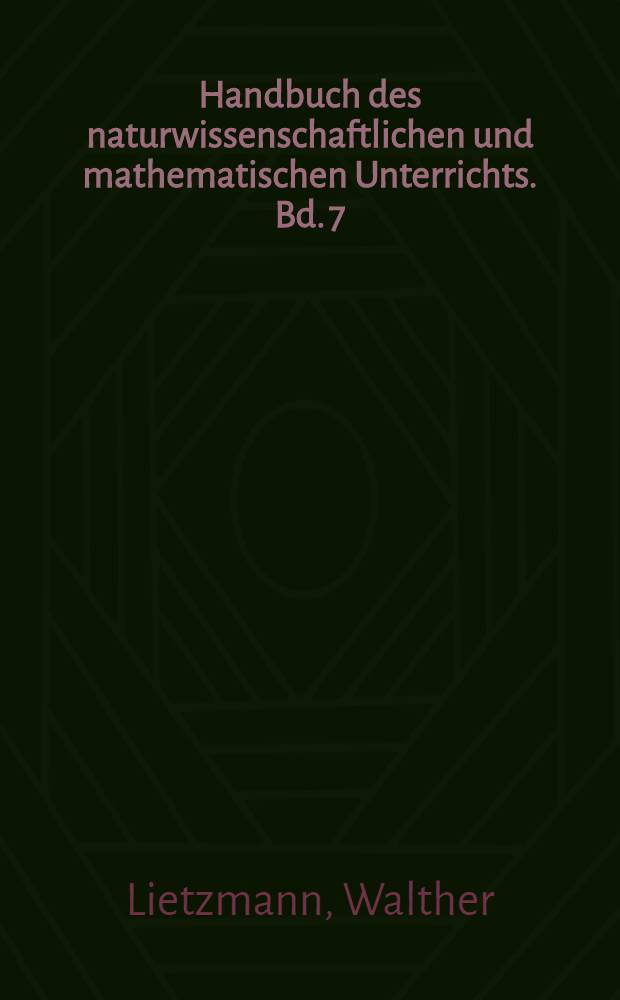 Handbuch des naturwissenschaftlichen und mathematischen Unterrichts. Bd. 7 : Methodik des mathematischen Unterrichts