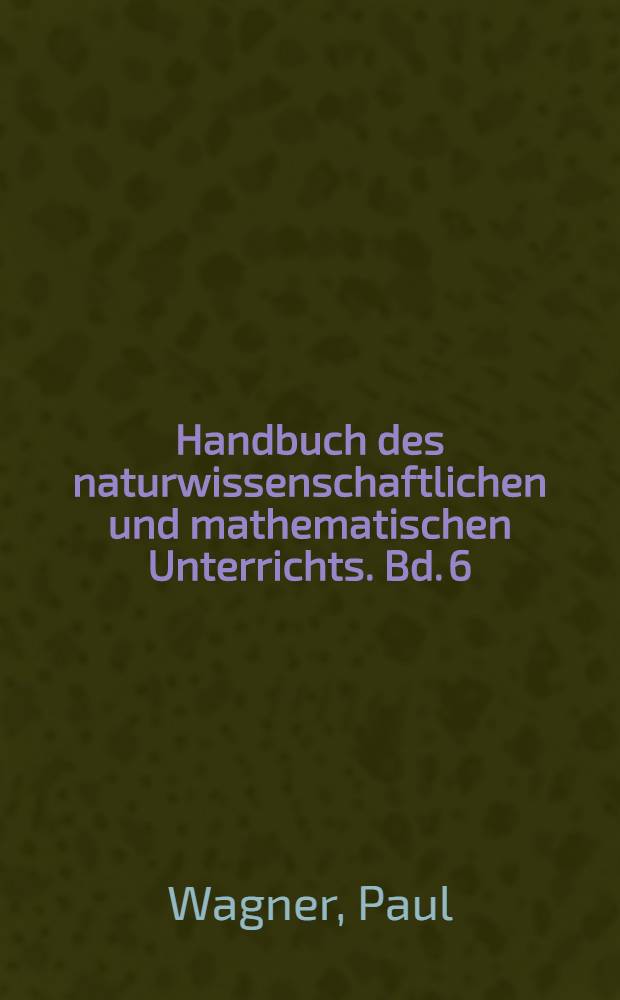 Handbuch des naturwissenschaftlichen und mathematischen Unterrichts. Bd. 6 : Methodik des erdkundlichen Unterrichts
