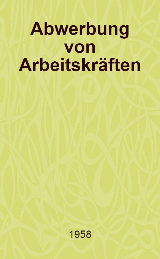Abwerbung von Arbeitskräften : Inaug.-Diss. zur Erlangung der Doktorwürde einer Hohen Rechtswiss. Fakultät der Univ. Köln