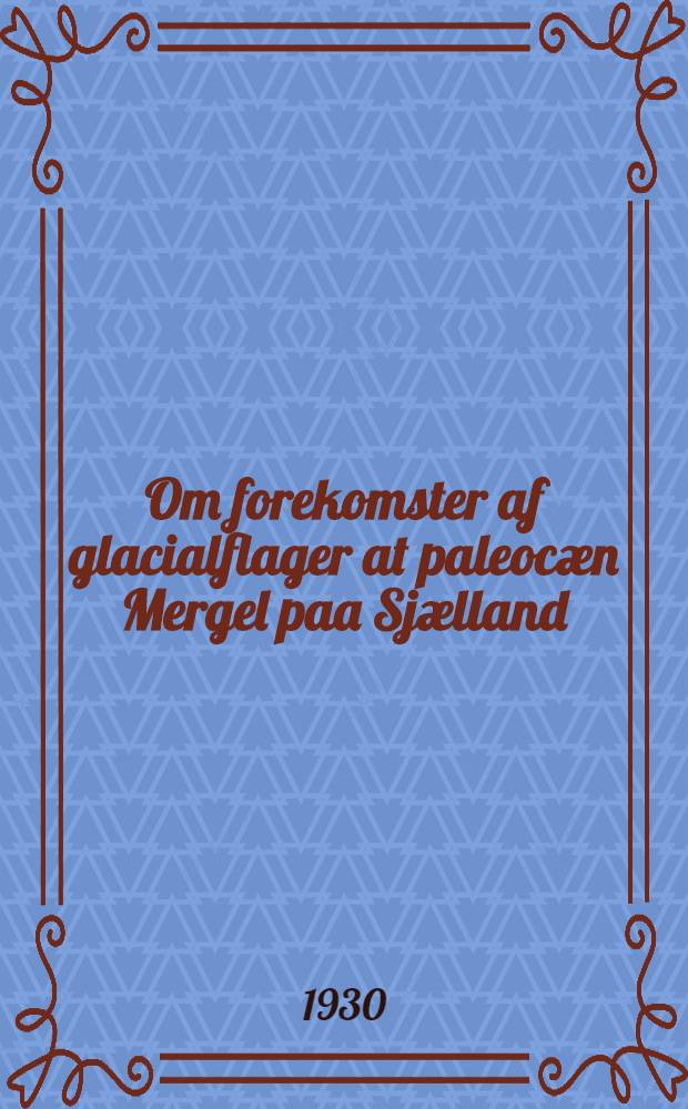 Om forekomster af glacialflager at paleocæn Mergel paa Sjælland