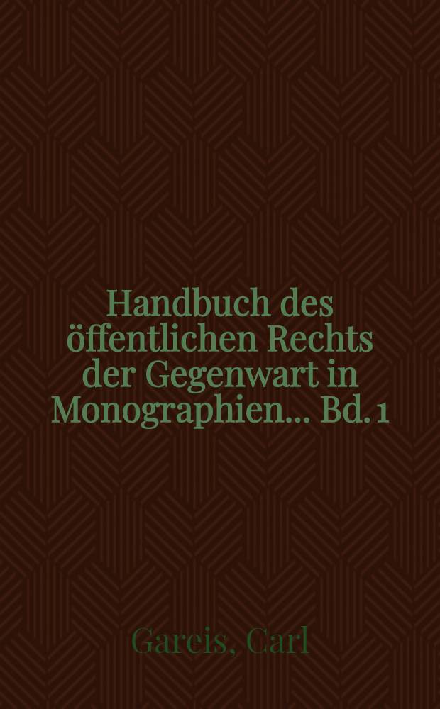 Handbuch des öffentlichen Rechts der Gegenwart in Monographien ... Bd. 1 : Allgemeiner Theil