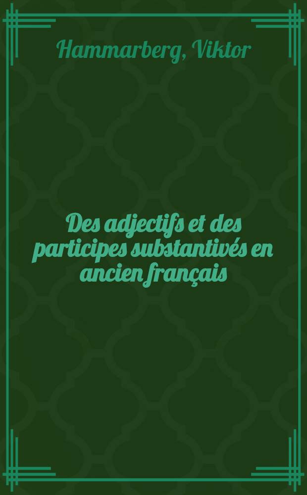 Des adjectifs et des participes substantivés en ancien français : Thèse pour le doctorat présentée à la faculté des lettres d'Upsala ..