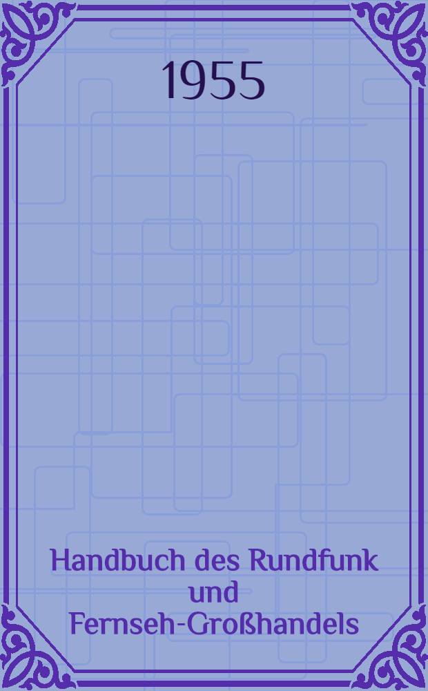 Handbuch des Rundfunk und Fernseh-Großhandels : 1955/56