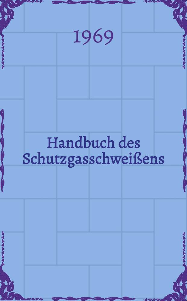 Handbuch des Schutzgasschweißens