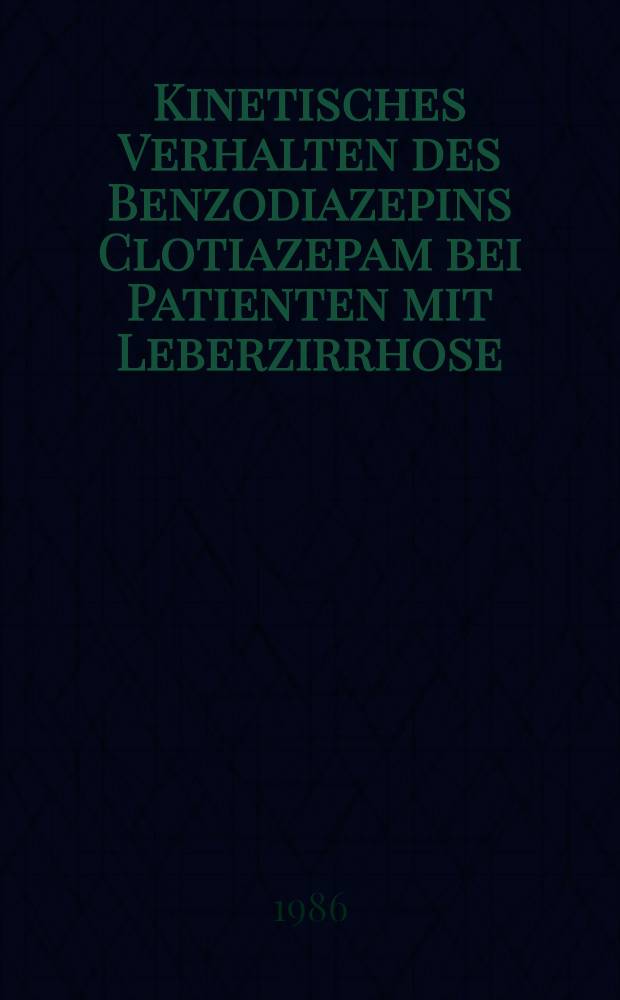Kinetisches Verhalten des Benzodiazepins Clotiazepam bei Patienten mit Leberzirrhose : Inaug.-Diss