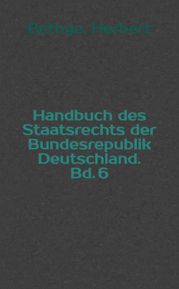 Handbuch des Staatsrechts der Bundesrepublik Deutschland. Bd. 6 : Freiheitsrechte