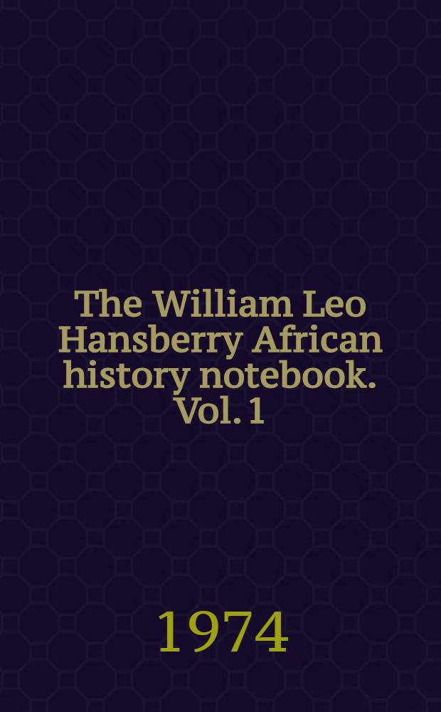 The William Leo Hansberry African history notebook. Vol. 1 : Pillars in Ethiopian history