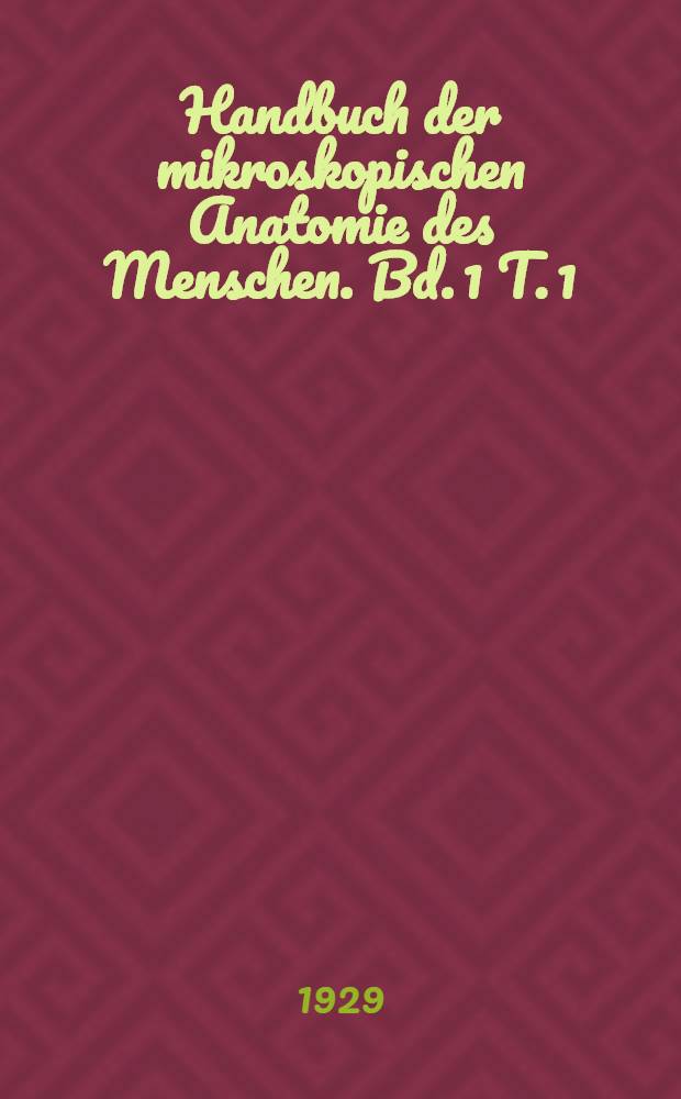 Handbuch der mikroskopischen Anatomie des Menschen. Bd. 1 [T. 1] : Die lebendige Masse
