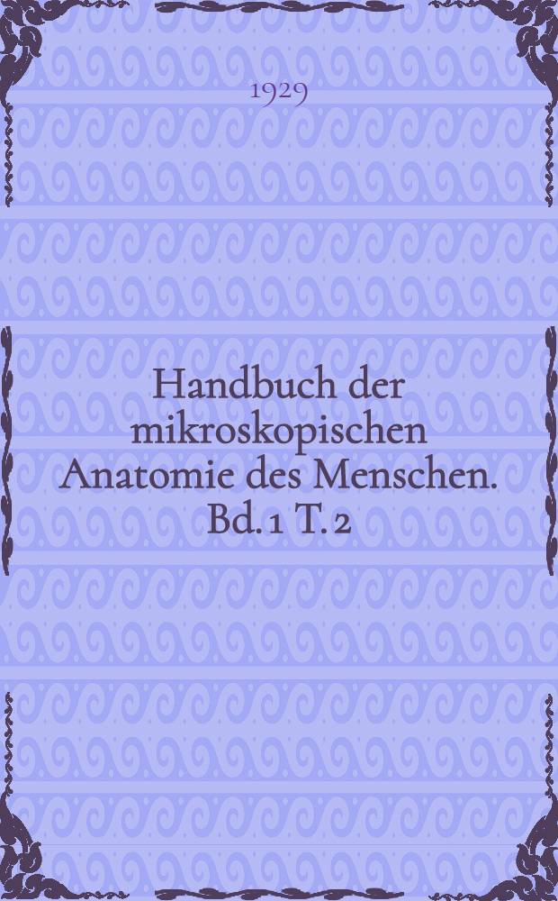 Handbuch der mikroskopischen Anatomie des Menschen. Bd. 1 [T. 2] : Die lebendige Masse
