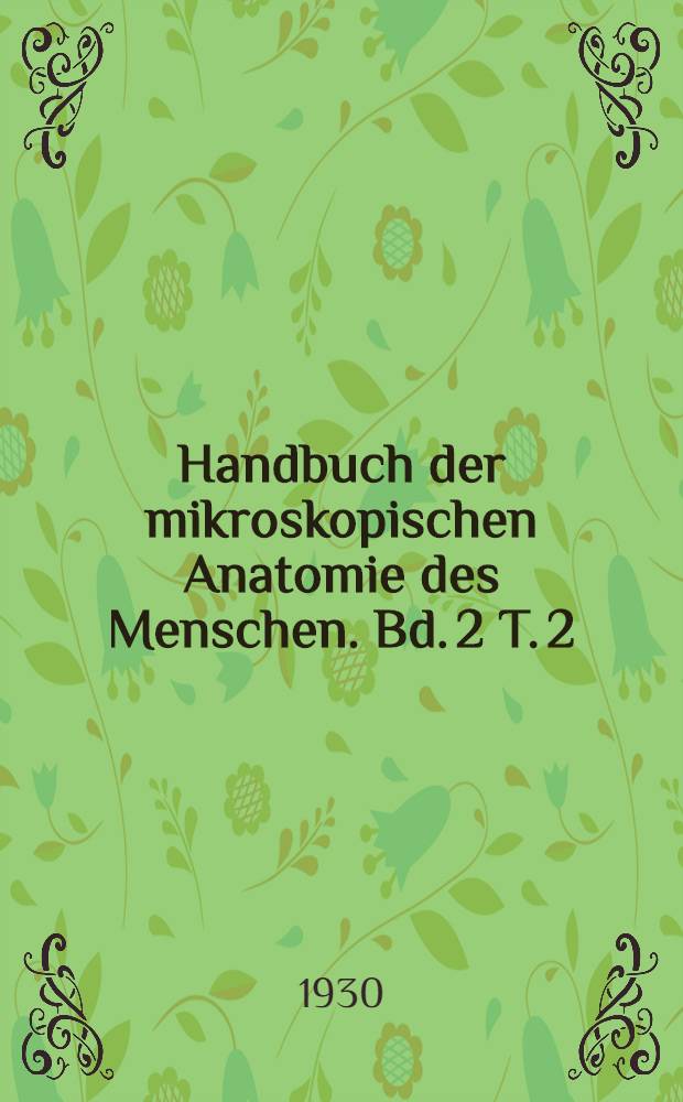 Handbuch der mikroskopischen Anatomie des Menschen. Bd. 2 [T. 2] : Die Gewebe