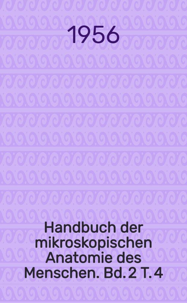 Handbuch der mikroskopischen Anatomie des Menschen. Bd. 2 [T. 4] : Die Gewebe