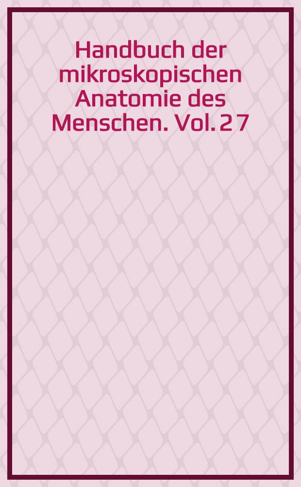 Handbuch der mikroskopischen Anatomie des Menschen. Vol. 2 [7] : Die Gewebe