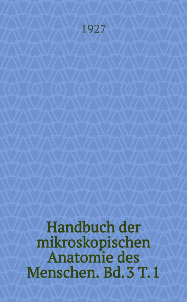 Handbuch der mikroskopischen Anatomie des Menschen. Bd. 3 [T. 1] : Haut und Sinnesorgane