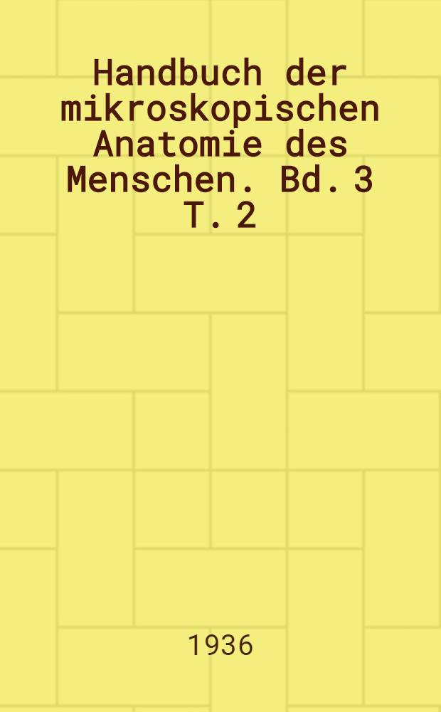 Handbuch der mikroskopischen Anatomie des Menschen. Bd. 3 [T. 2] : Haut und Sinnesorgane