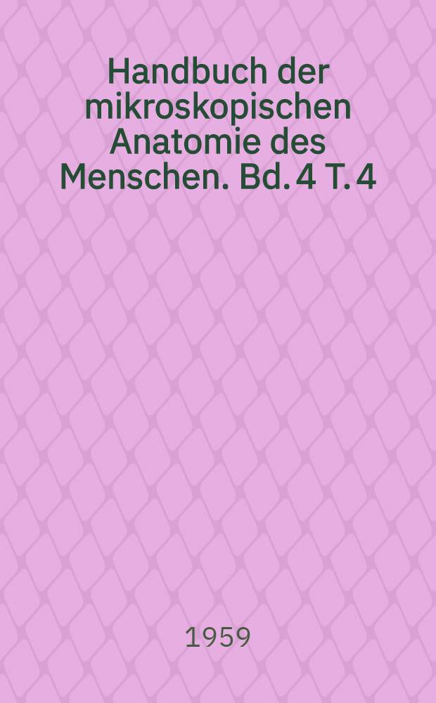 Handbuch der mikroskopischen Anatomie des Menschen. Bd. 4 [T. 4] : Nervensystem