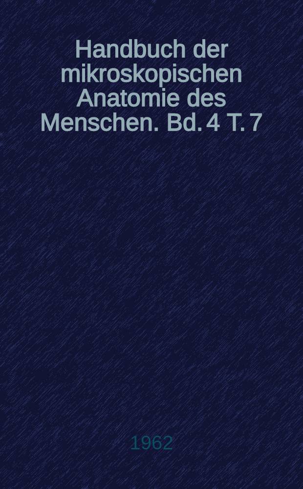 Handbuch der mikroskopischen Anatomie des Menschen. Bd. 4 [T. 7] : Nervensystem
