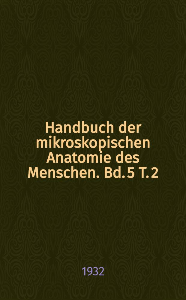 Handbuch der mikroskopischen Anatomie des Menschen. Bd. 5 [T. 2] : Verdauungsapparat