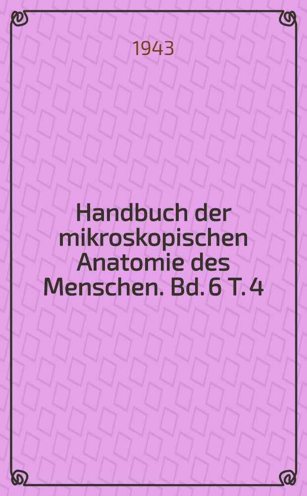 Handbuch der mikroskopischen Anatomie des Menschen. Bd. 6 [T. 4] : Blutgefäss- und Lymphgefässapparat Atmungsapparat und innersekretorische Drüsen