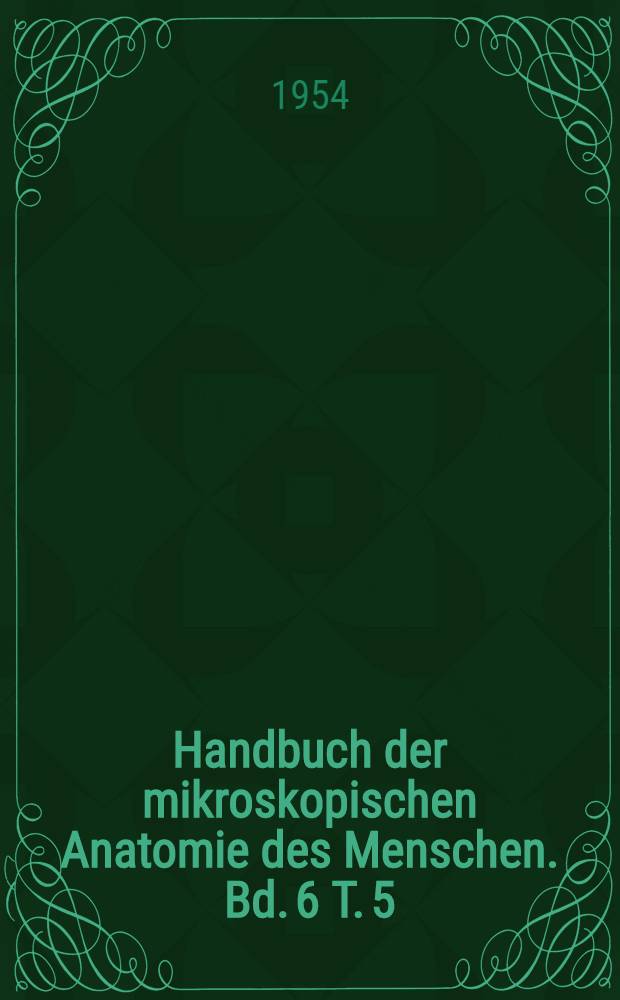 Handbuch der mikroskopischen Anatomie des Menschen. Bd. 6 [T. 5] : Blutgef&auml;ss- und Lymphgef&auml;ssapparat Atmungsapparat und innersekretorische Dr&uuml;sen