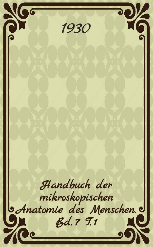 Handbuch der mikroskopischen Anatomie des Menschen. Bd. 7 [T. 1] : Harn- und Geschlechtsapparat