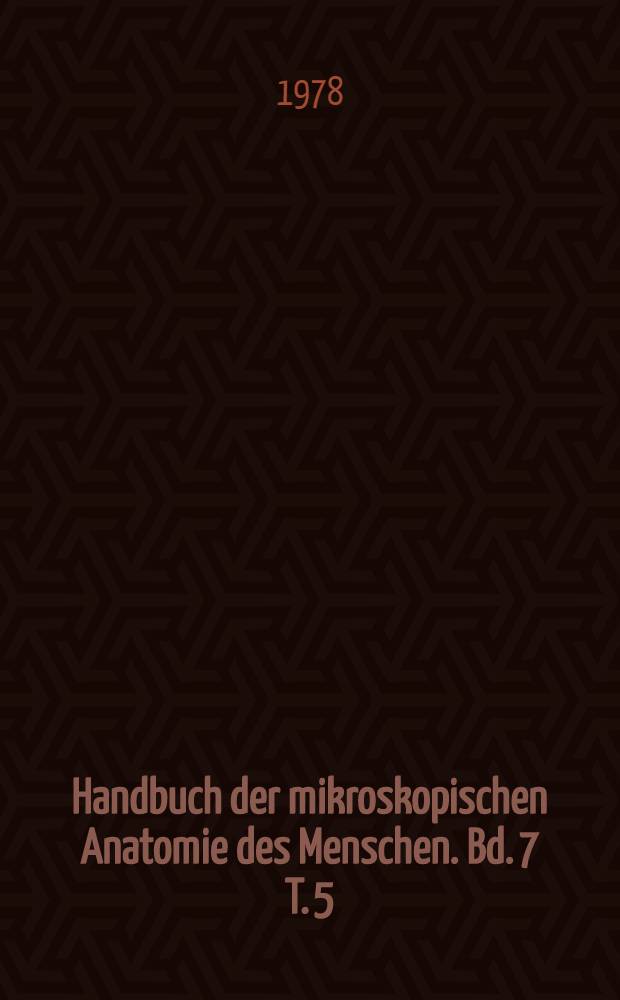 Handbuch der mikroskopischen Anatomie des Menschen. Bd. 7 [T. 5] : Harn- und Geschlechtsapparat