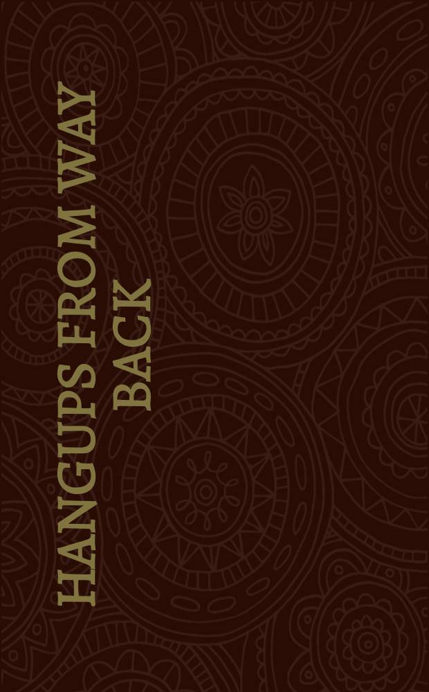 Hangups from way back : Hist. myths a. canons. Vol. 2