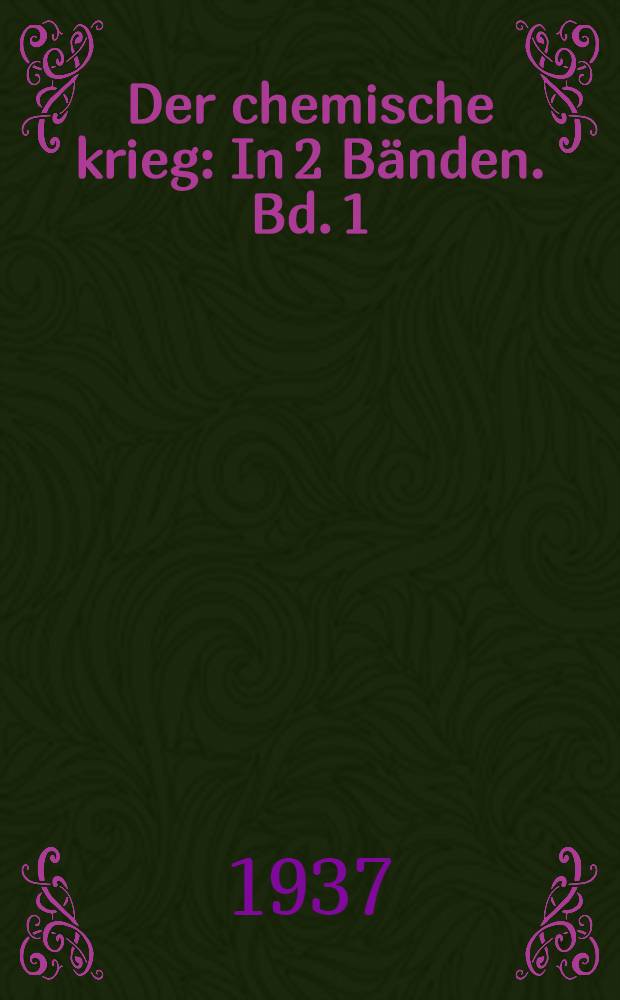 Der chemische krieg : In 2 B&auml;nden. Bd. 1 : Milit&auml;rischer Teil