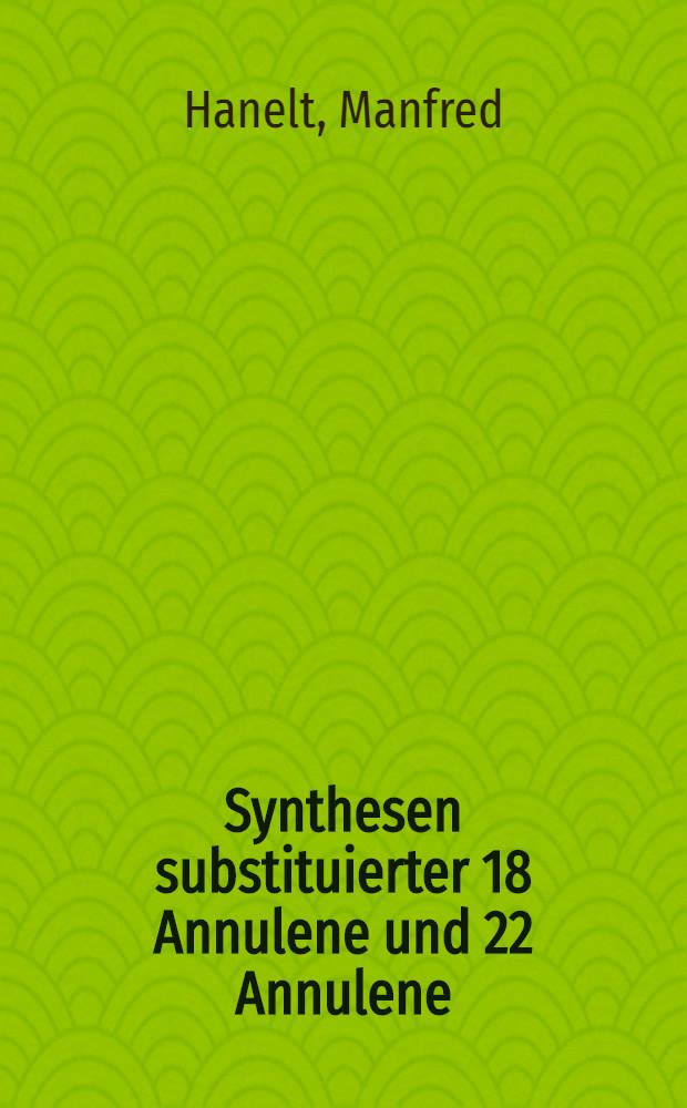 Synthesen substituierter [18] Annulene und [22] Annulene : Inaug.-Diss