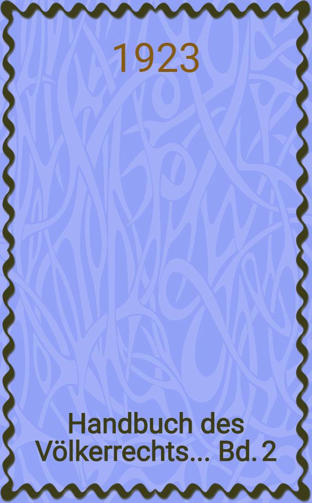 Handbuch des Völkerrechts ... Bd. 2 : Der Staat als Subjekt des Völkerrechts, Staatensukzessionen, Gesandschafts- und Konsularrecht, Staatsgebiet und Staatsverträge