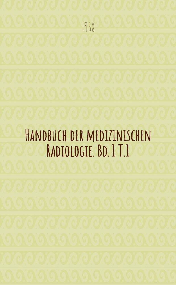 Handbuch der medizinischen Radiologie. Bd. 1 [T.1] : Physikalische Grundlagen und Technik