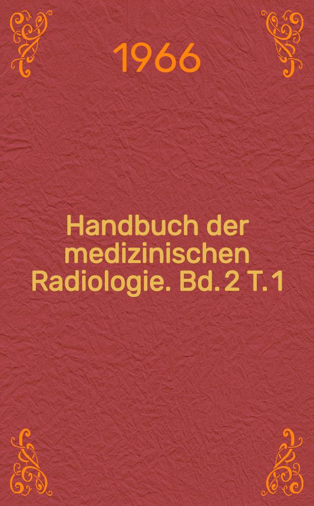 Handbuch der medizinischen Radiologie. Bd. 2 [T. 1] : Strahlenbiologie