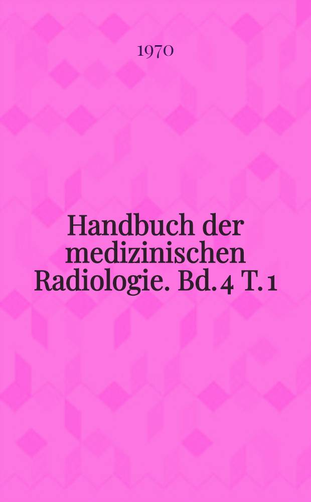 Handbuch der medizinischen Radiologie. Bd. 4 [T. 1] : Skeletanatomie. (Röntgendiagnostik)