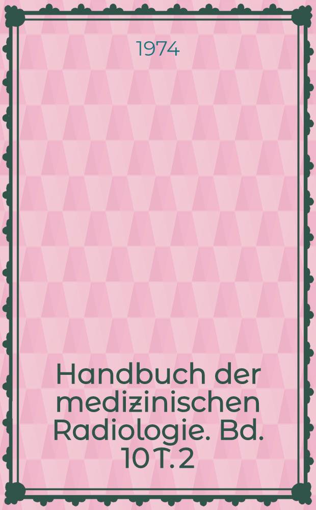 Handbuch der medizinischen Radiologie. Bd. 10 [T. 2] : Röntgendiagnostik des Herzens und der Gefässe