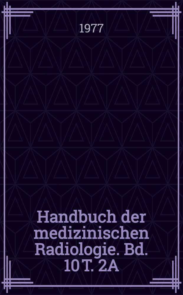 Handbuch der medizinischen Radiologie. Bd. 10 [T. 2A] : Röntgendiagnostik des Herzens und der Gefässe
