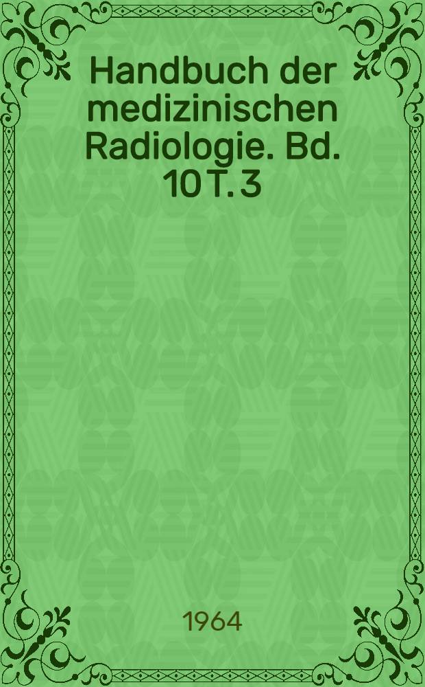 Handbuch der medizinischen Radiologie. Bd. 10 [T. 3] : Röntgendiagnostik des Herzens und der Gefässe