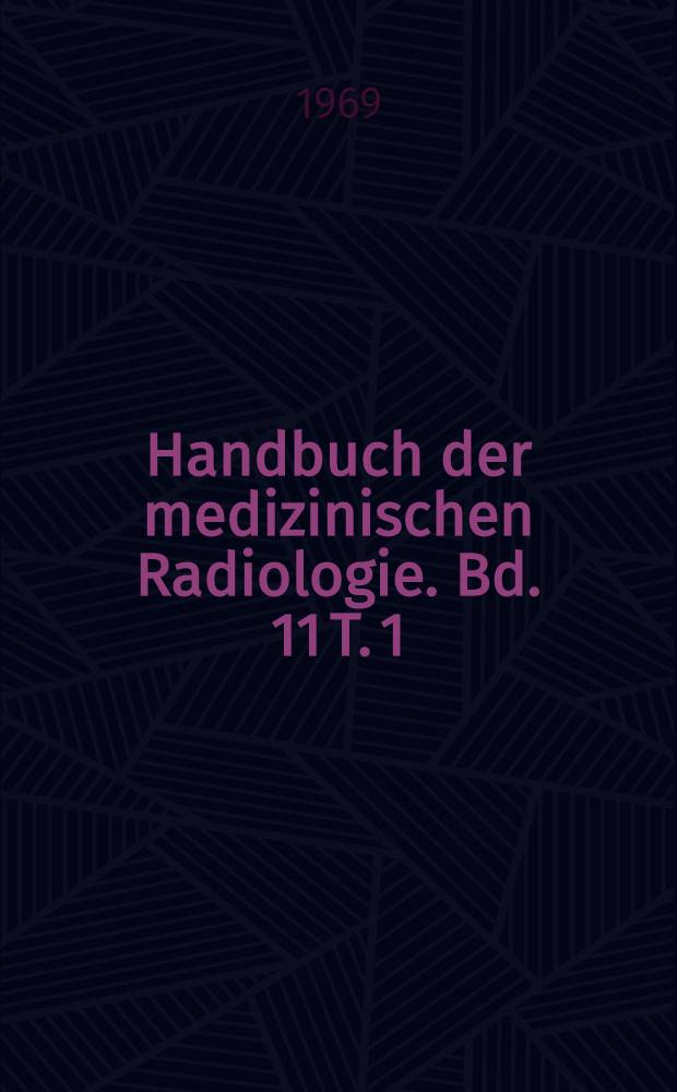 Handbuch der medizinischen Radiologie. Bd. 11 [T. 1] : Röntgendiagnostik des Digestionstraktes und des Abdomen