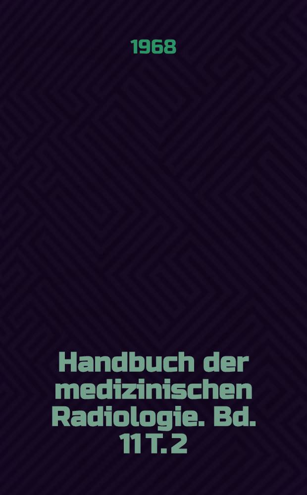 Handbuch der medizinischen Radiologie. Bd. 11 [T. 2] : Röntgendiagnostik des Digestionstraktes und des Abdomen