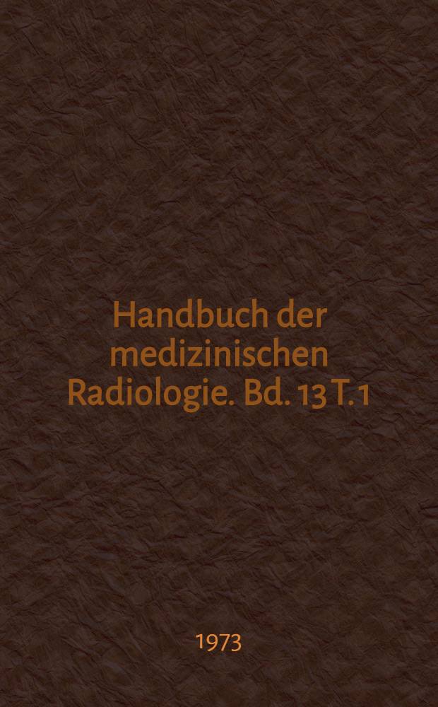 Handbuch der medizinischen Radiologie. Bd. 13 [T. 1] : Röntgendiagnostik des Urogenitalsystems