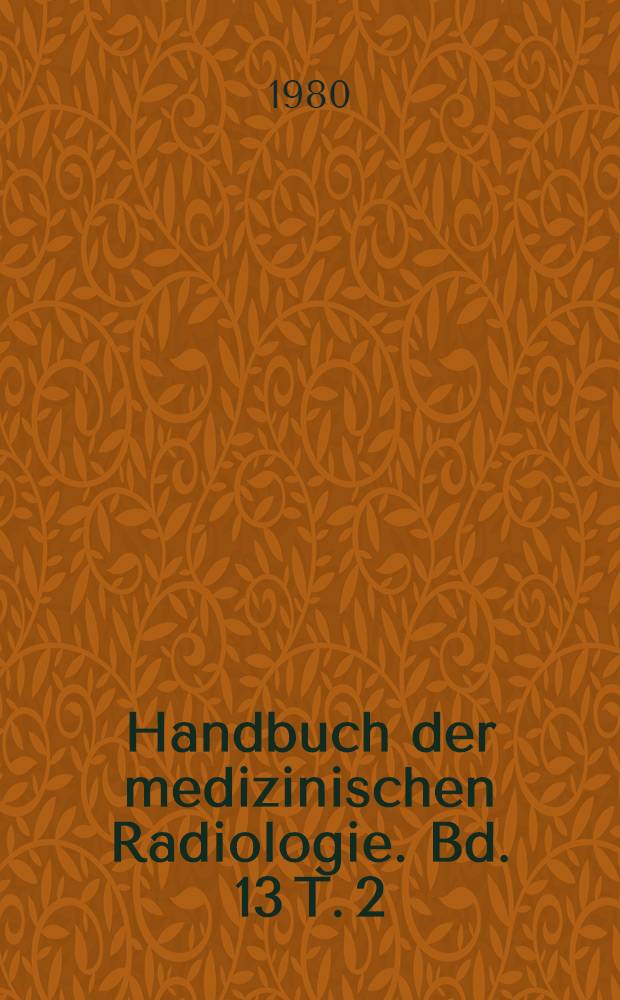 Handbuch der medizinischen Radiologie. Bd. 13 [T. 2] : Röntgendiagnostik des Urogenitalsystems