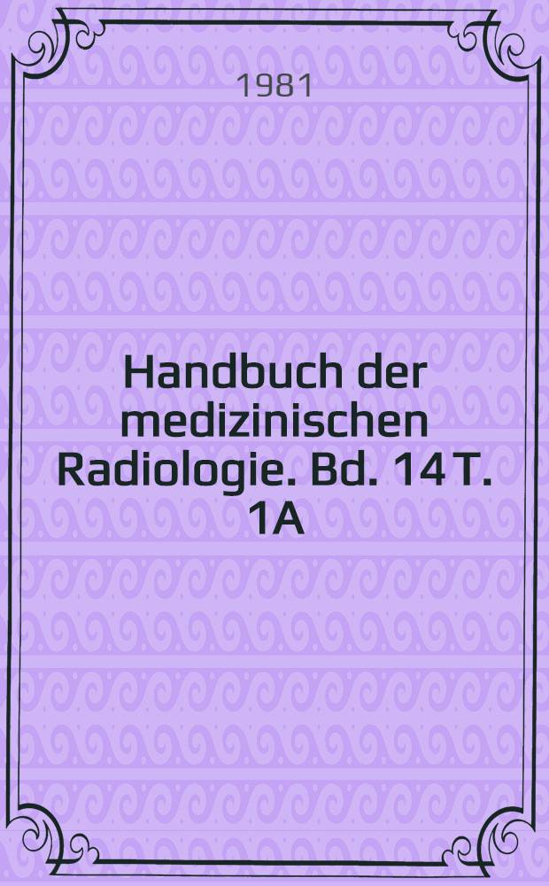 Handbuch der medizinischen Radiologie. Bd. 14 [T. 1A] : Röntgendiagnostik des Zentralnervensystems