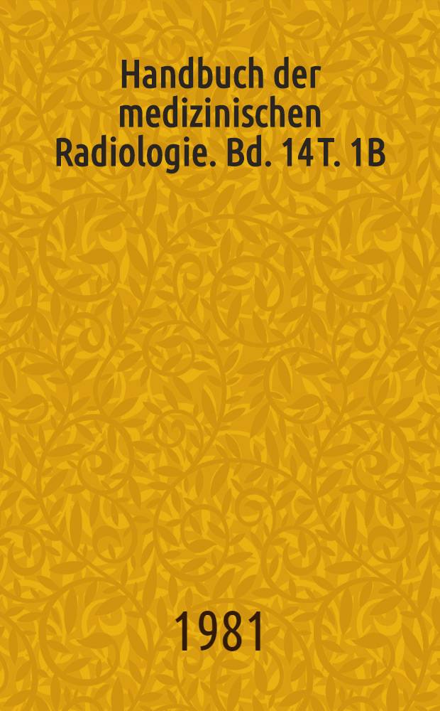 Handbuch der medizinischen Radiologie. Bd. 14 [T. 1B] : R&ouml;ntgendiagnostik des Zentralnervensystems