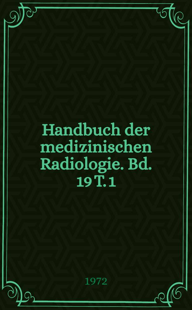 Handbuch der medizinischen Radiologie. Bd. 19 [T. 1] : Spezielle Strahlentherapie maligner Tumoren